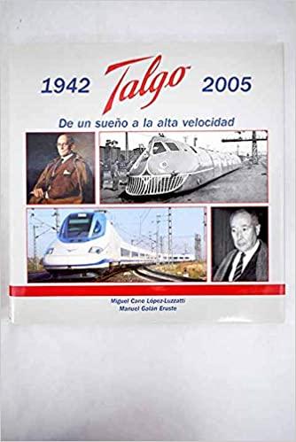 Manuel Galan Eruste, Miguel Cano Lopez Luzzatti - Talgo 1942-2005 de un sueno a la alta velocidad