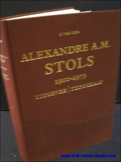 VAN DIJK, C.; - ALEXANDRE A.M. STOLS 1900 - 1973. UITGEVER/ TYPOGRAAF. EEN DOCUMENTATIE,