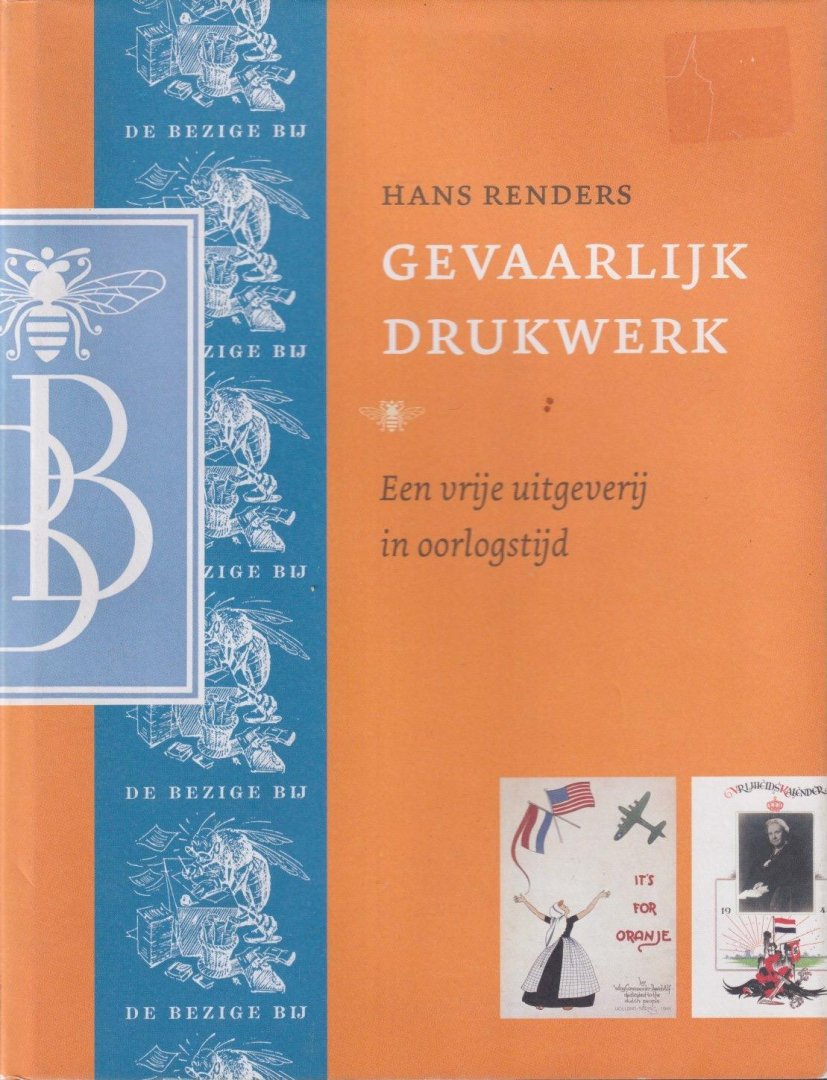 Renders, Hans - Gevaarlijk drukwerk: Een vrije uitgeverij in oorlogstijd