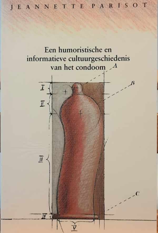 PARISOT Jeannette - Niet kapot te krijgen - Een humoristische en informatieve cultuurgeschiedenis van het condoom