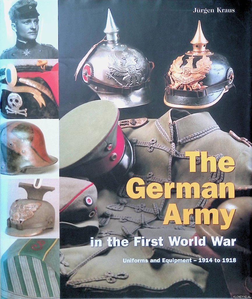 Kraus, Jürgen - The German Army in the First World War: Uniforms und Equipment - 1914 to 1918