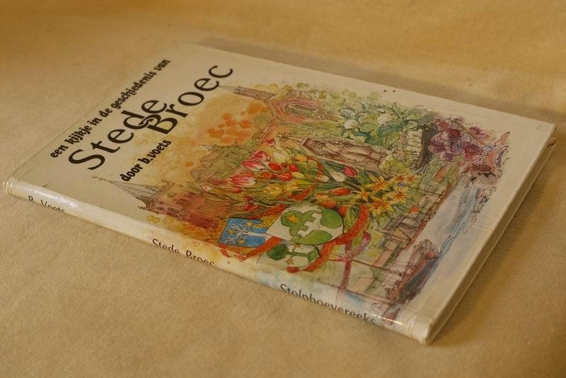 Voets B. - Een kijkje in de geschiedenis van De Stede Broec (Bovenkarspel-Grootebroek)