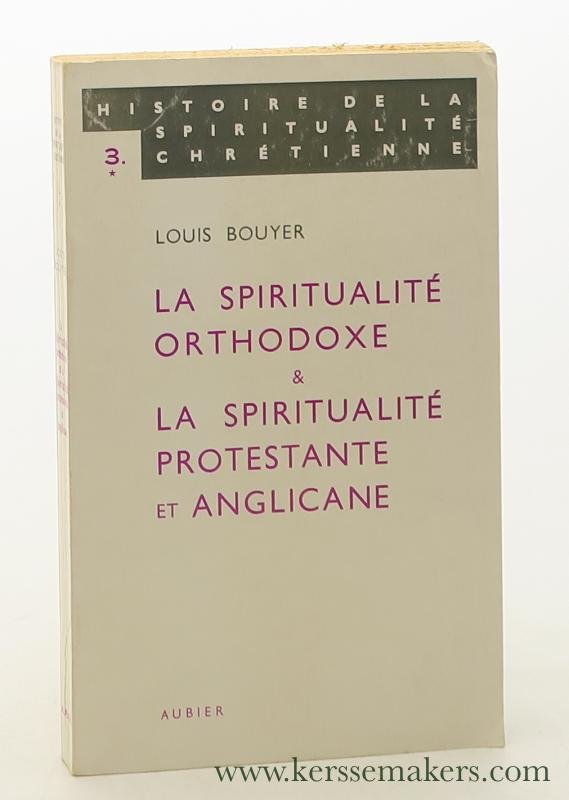 Bouyer, Louis. - La spiritualité orthodoxe et la spiritualité protestante et anglicane.