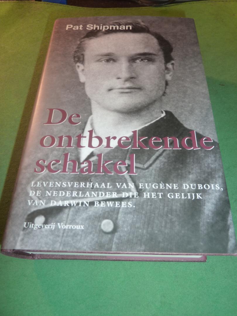 Shipman, Pat - De ontbrekende schakel  levensverhaal van Eugène Dubois, de Nederlander die het gelijk van Darwin bewees