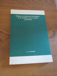 Jenner, J.A. - Opnamevoorkomende strategieen in de praktijk van de sociale psychiatrie (Practical applications of admission prevention strategies in community mental health)