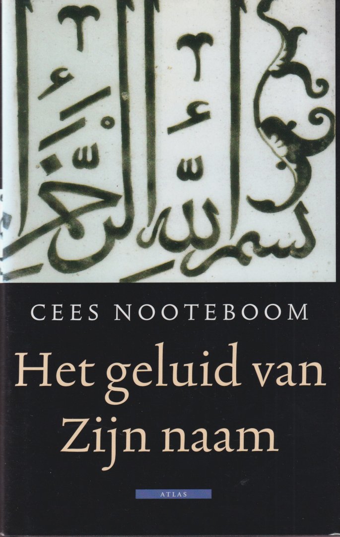 Nooteboom, Cees - Het geluid van Zijn naam. Reizen door de islamitische wereld