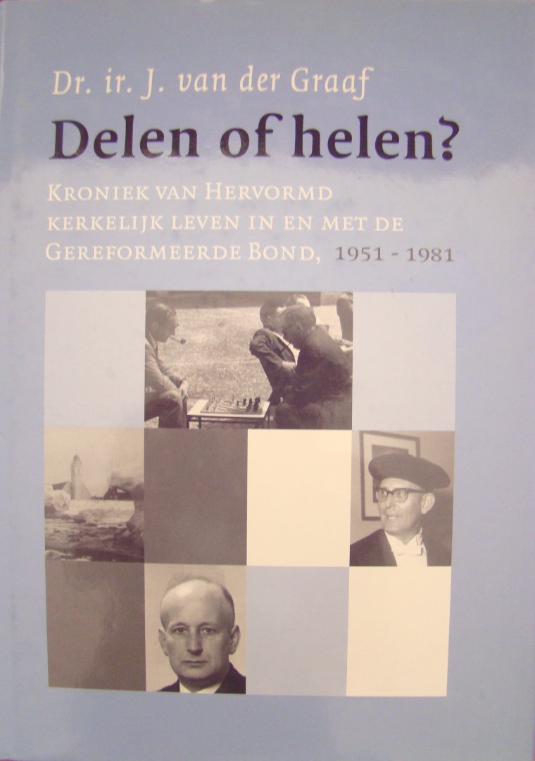 Graaf, J. van der - Delen of helen ? / 2 / kroniek van Hervormd kerkelijk leven in en met de Gereformeerde Bond, 1951-1981