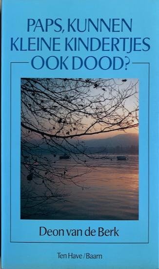 Berk, Deon van de - PAPS, KUNNEN KLEINE KINDERTJES OOK DOOD?