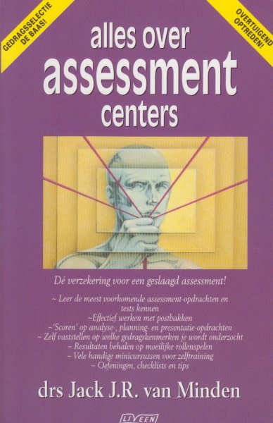 Minden,drs Jack R.R. van - Alles over accesment centers  - De verzekering voor eengeslaagd assessment - Gedragsselectie de baas - Overtuigend optrede!