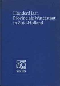 Vrolijk, M. / Gouw, J.L. v.d. / Velzen, A.J.M. v. / Clerq, P.R. de / Terluin, G. - Honderd jaar Provinciale Waterstaat in Zuid-Holland. Enige opstellen over de geschiedenis. 1875-1975
