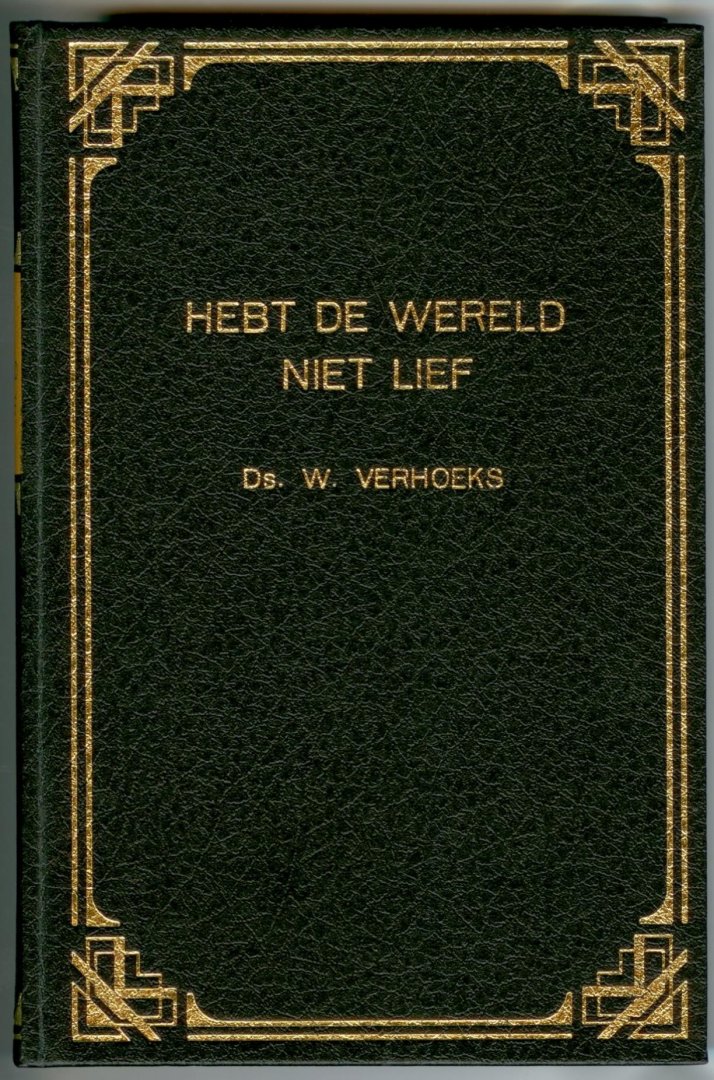 Verhoeks W. predikant v.d. Geref. Gemeente in Ned. - Hebt de wereld niet lief