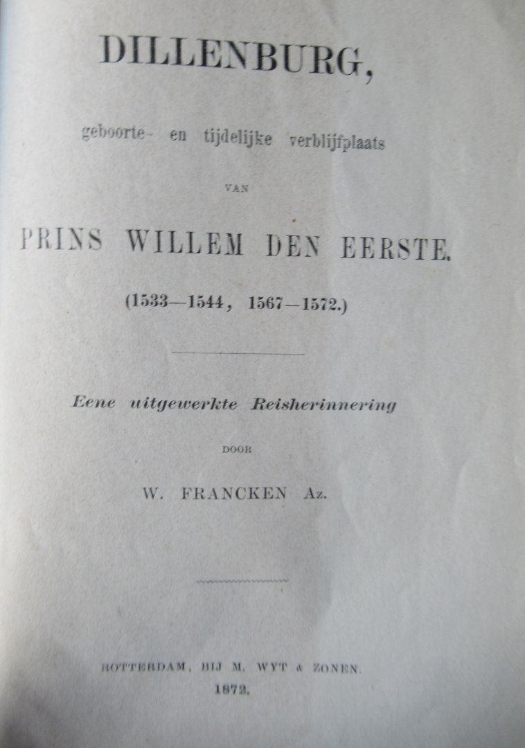Francken, W. Az. - Dillenburg geboorte- en tijdelijke verblijfplaats van Prins Willem Den Eerste