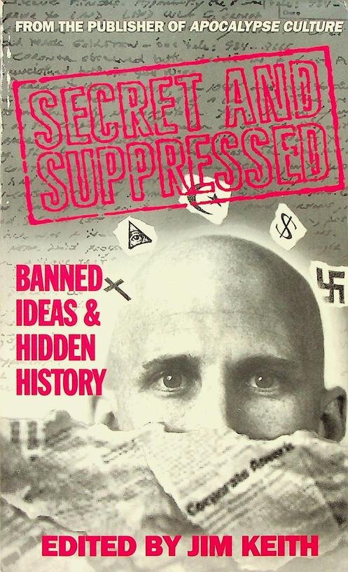 Keith, Jim [editor] - Secret and Suppressed. Banned ideas and hidden history