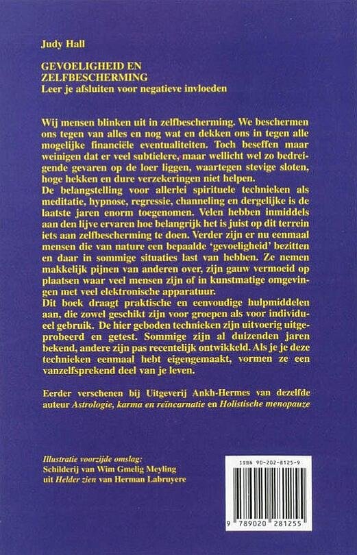 Hall , Judy .   [ isbn 9789020281255 ] 5224 - Gevoeligheid en Zelfbescherming . ( Leer je afsluiten voor negatieve invloeden . ) Wij mensen blinken uit in zelfbescherming. We beschermen ons tegen van alles en nog wat en dekken ons in tegen alle mogelijke financiële eventualiteiten. -