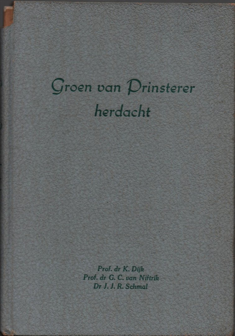 Dijk,  dr. K., dr. G. C. van Niftrik en dr. J. J. R. Schmal - Groen van Prinsterer herdacht, 1951