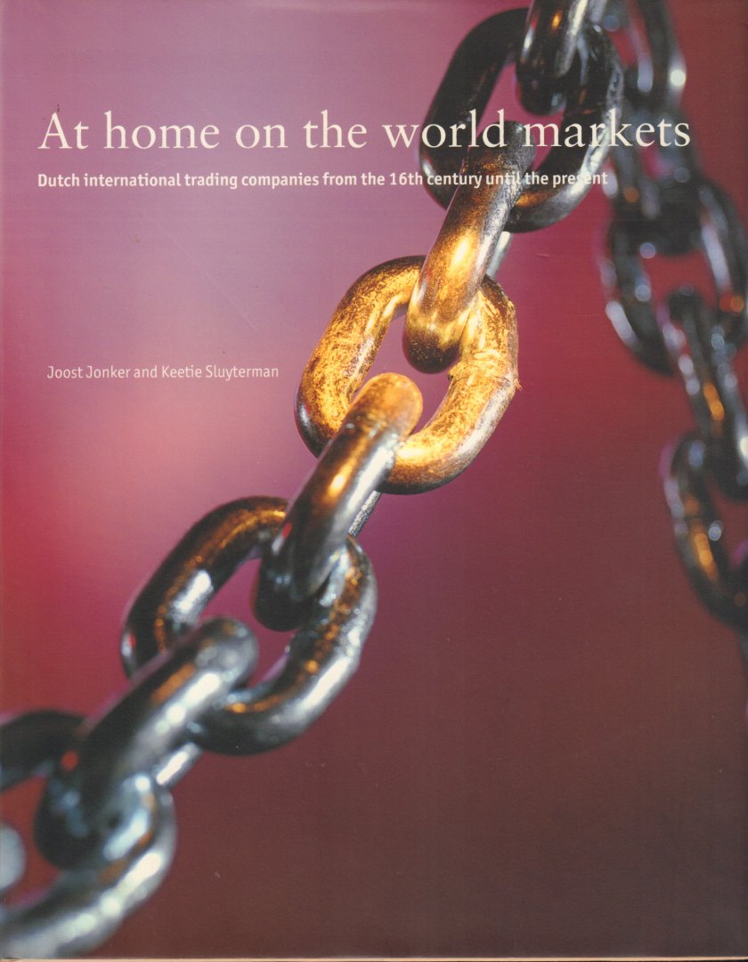 Jonker, Joost and Keetie Sluyterman - At Home on the World Markets (Dutch international trading companies from the 16th century until the present), 427 pag. hardcover + stofomslag, gave staat