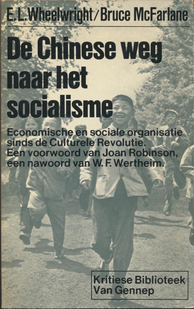 Wheelwright, E.L. / Bruce McFarlane - De Chinese weg naar het socialisme.(1971) (vertaling) (Voorwoord Joan Robinson en nawoord van Wertheim)