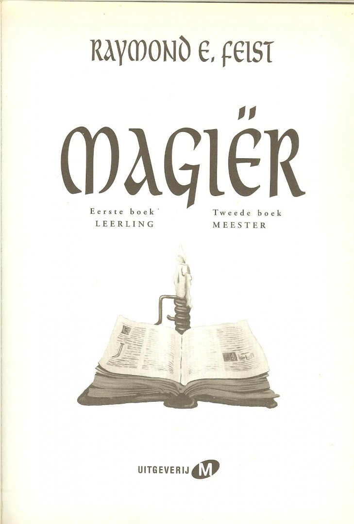Feist Raymond E.   ..  Vertaald door Richard Heufkens   Omslagillustraties  Nico Keulers - Magier. 1e boek: Leerling. 2e boek: Meester.
