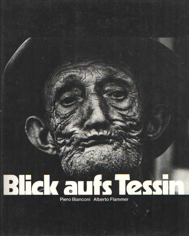 Bianconi, Piero (Text) / Flammer, Alberto (Fotos) - Blick aufs Tessin