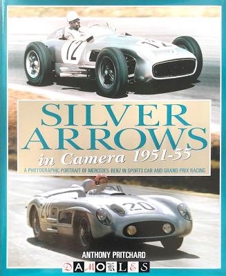 Anthony Pritchard - Silver Arrows In Camera,1951-55. A Photographic Portrait Of Mercedes-Benz In Sports Car And Grand Prix Racing.
