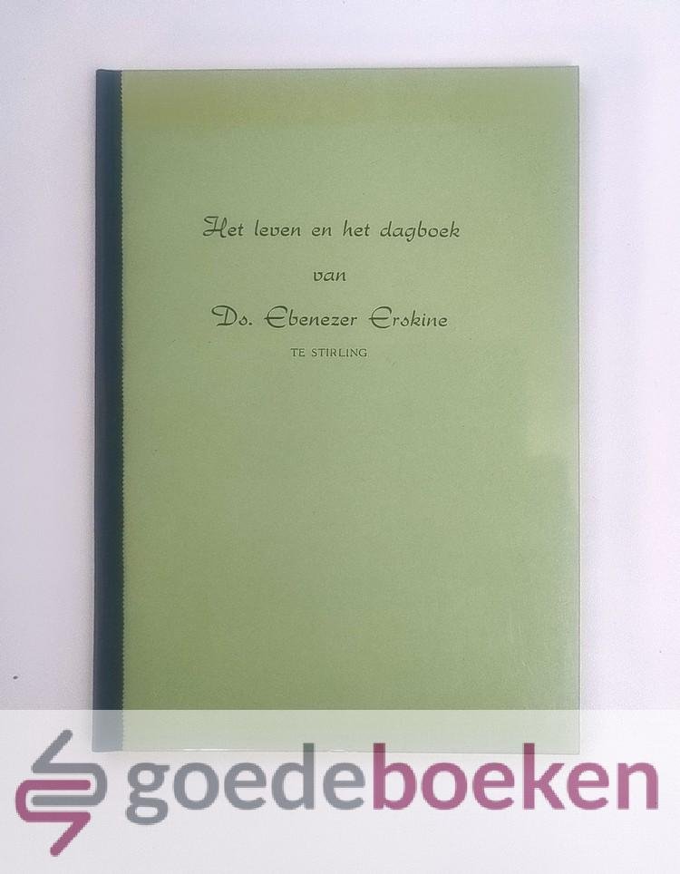 Erskine, Ds. Ebenezer - Het leven en het dagboek van --- Uit het Engels vertaald door Joh. Freeke, Den Haag