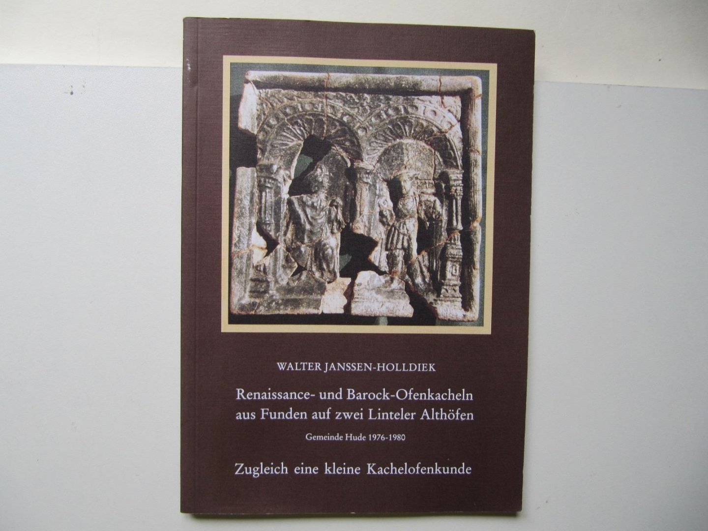 W. Janssen-Holldiek - Renaissance- und Barock-Ofenkacheln aus Funden auf zwei Linteler Althöfen- Zugleich eine kleine Kachelofenkunde