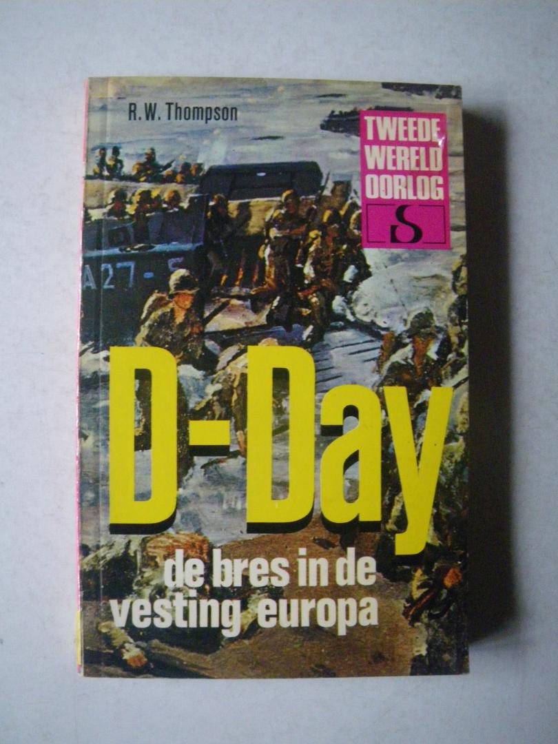 Thompson R. W. - Tweede Wereld Oorlog D-Day De bres in de vesting Europa