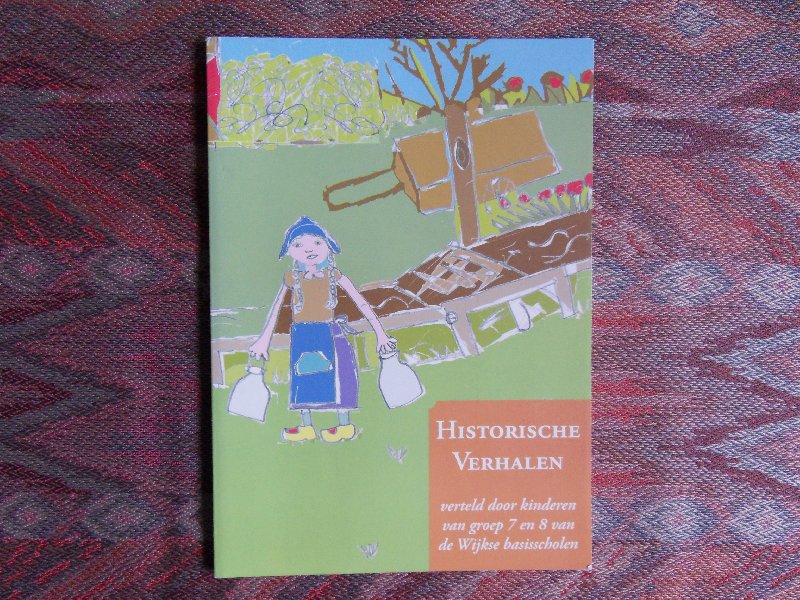 Swillens, Guus {burgemeester - voorwoord}. - Historische Verhalen verteld door kinderen van groep 7 en 8 van de Wijkse basisscholen.