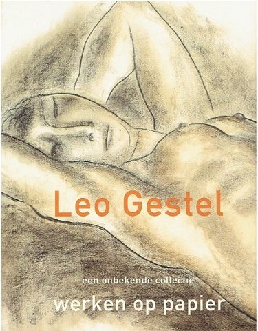 GESTEL - Jelle BOUWHUIS - Leo Gestel. Een onbekende collectie werken op papier.