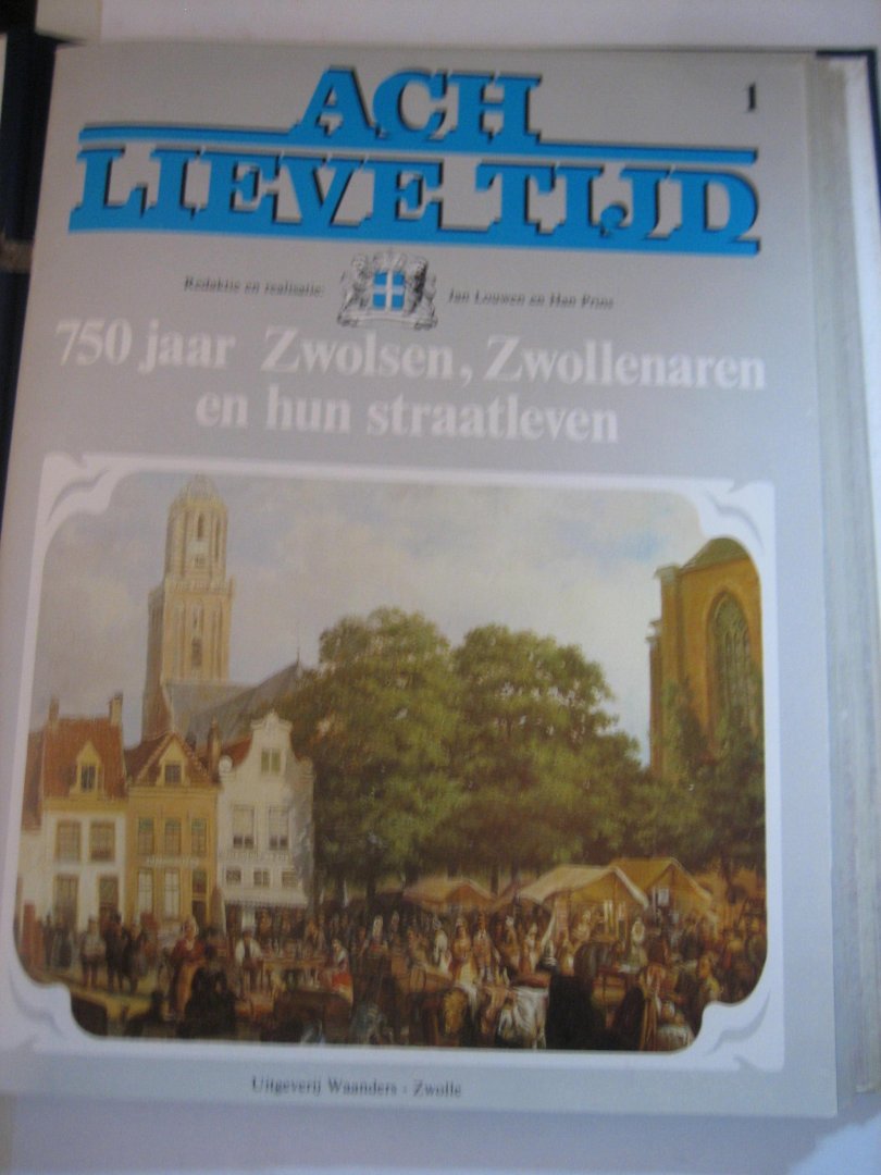 J Louwen H Prins - Ach lieve tijd 750 jaar Zwolsen ,Zwollenaren en hun straatleven