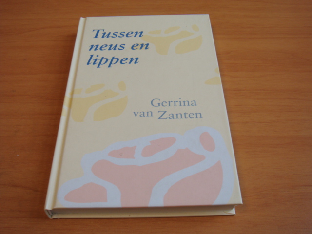 Zanten, Gerrina van - Tussen neus en lippen