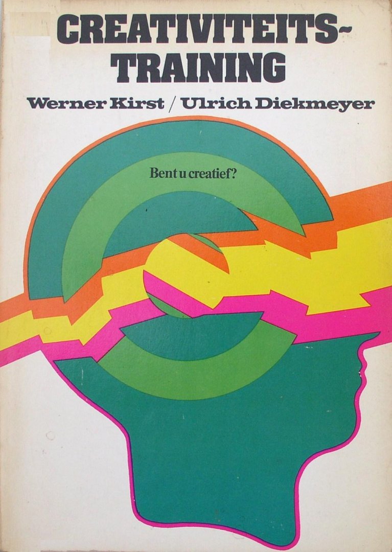 Kirst, Werner / Diekmeyer,  Ulrich - Creativiteitstraining Bent U  creatief? De techniek van een creatief gedrag en een productieve denkstrategie