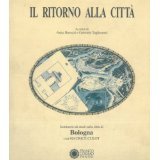 Gabriele Tagliaventi; Anna Barozzi - Il Ritorno alla Citta  Seminario di studi sulla cita di Bologna