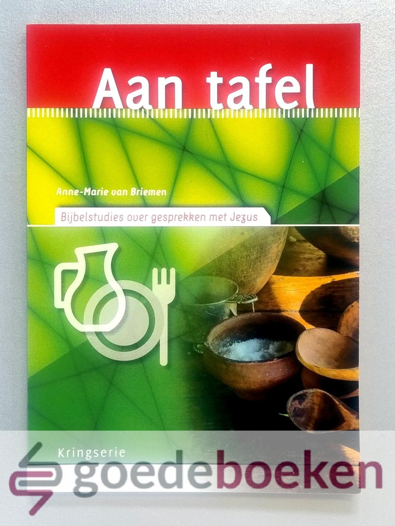 Briemen, Anne-Marie van - Aan tafel --- Bijbelstudies over gesprekken met Jezus. Serie: Kringserie