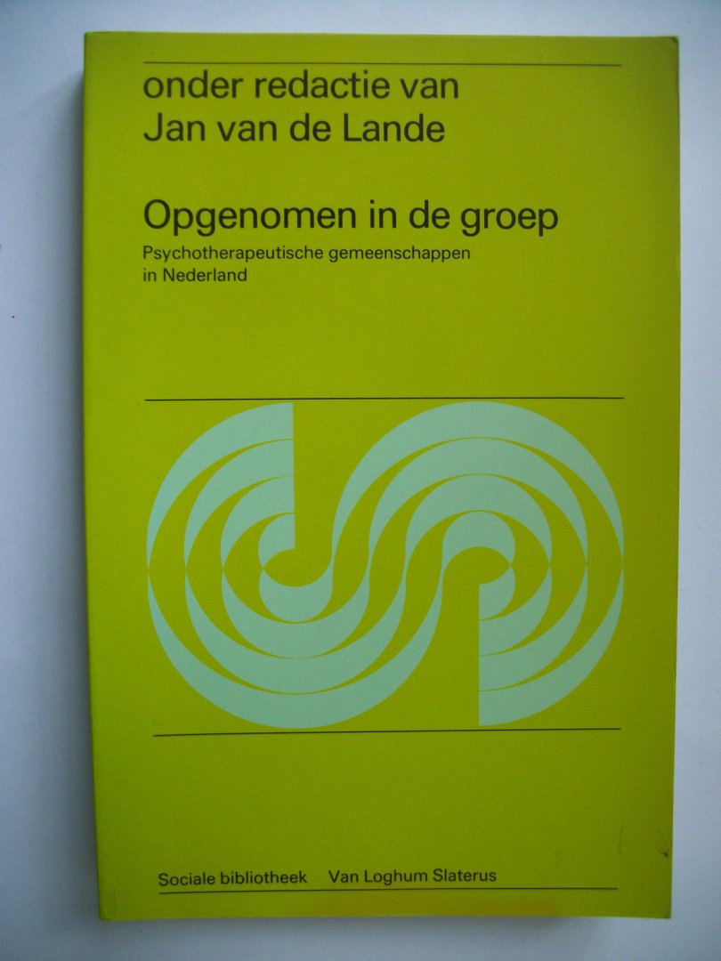 Lande, Jan van de ( redactie ) - Opgenomen in de groep / Psychotherapeutische gemeenschappen in Nederland