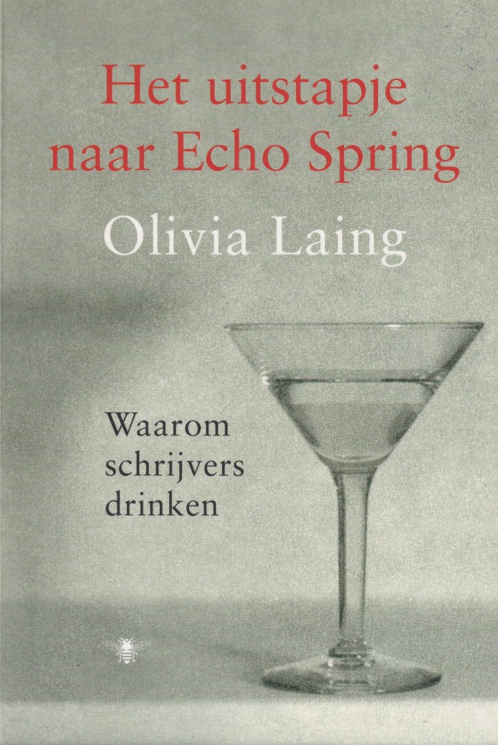 Laing, Olivia - Het uitstapje naar Echo Spring. Waarom schrijvers drinken