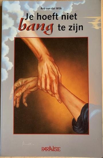Wilk, Rob van der - JE HOEFT NIET BANG TE ZIJN.