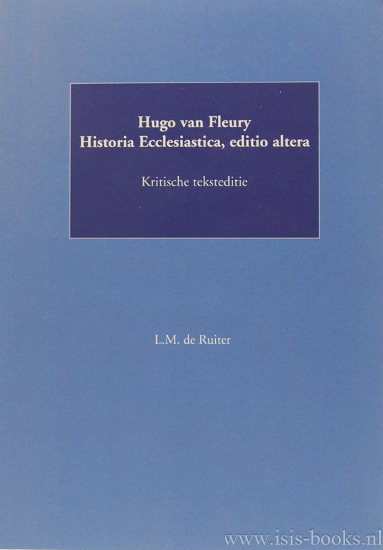 HUGO VAN FLEURY, RUITER, L.M. DE - Hugo van Fleury. Historia Ecclesiastica, editio altera. Kritische teksteditie.