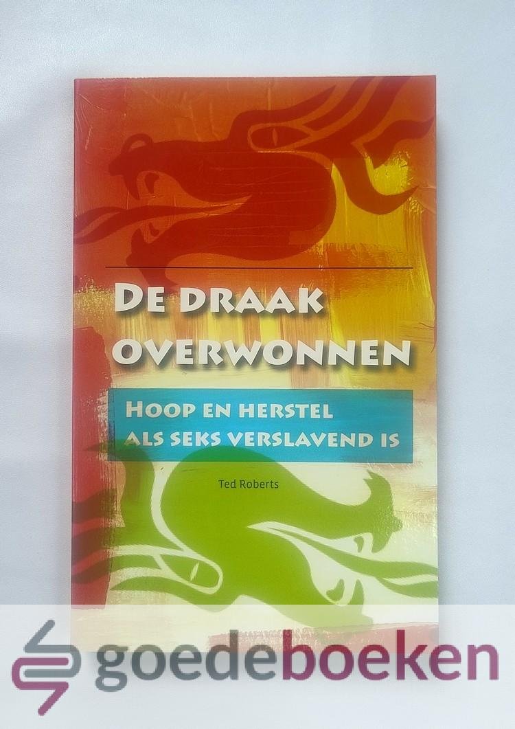 Roberts, Ted - De draak overwonnen --- Hoop en herstel als seks verslavend is