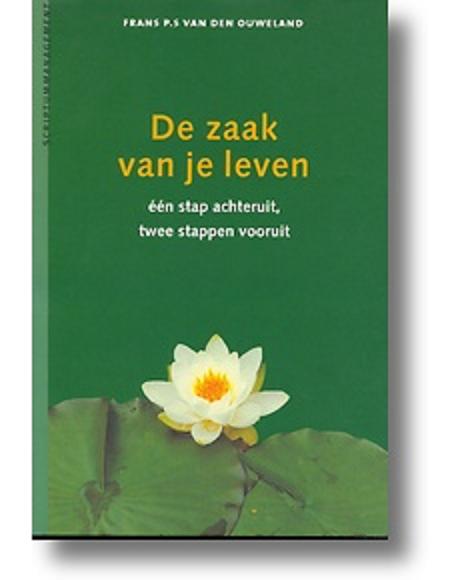 Ouweland , Frans . P. S . van den . [ isbn 9789055941254 ] - De  Zaak  van  je  Leven . ( Een stap achteruit , twee stappen vooruit . )  Hoe u met weinig spanning en op een zinvolle wijze met uw werk leeft  .