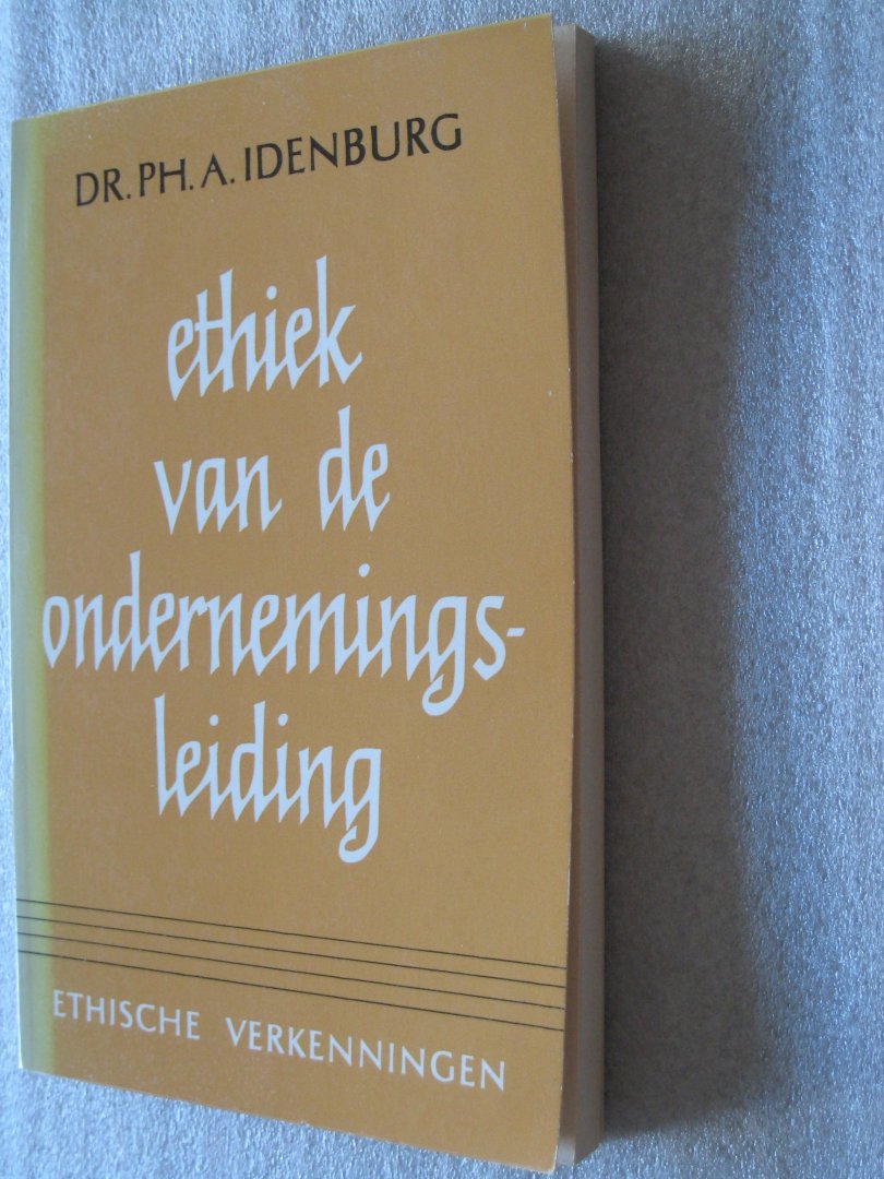 Idenburg, Dr.PH.A. - Ethiek van de ondernemingsleiding  ethische verkeningen