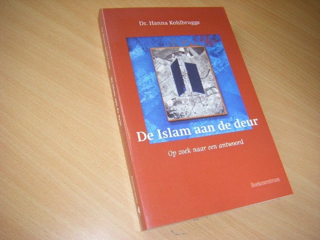 Dina Johanna Kohlbrugge - De Islam aan de deur op zoek naar een antwoord. Een samenvatting van het werk van prof. dr. Hanna Kohlbrugge, 1911-1999