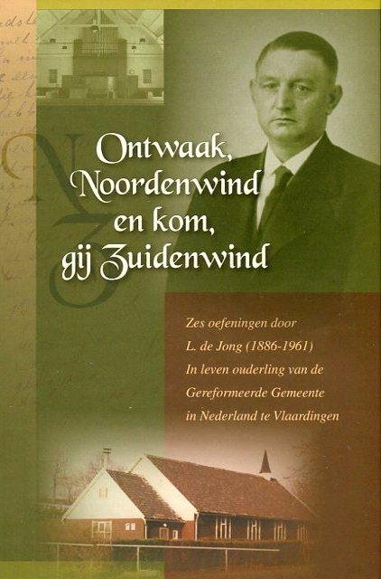 Jong, L. de (1886-1961) In leven ouderling van de Geref. Gem. in Ned. te Vlaardingen) - Ontwaak, Noordenwind en kom, gij Zuidenwind. Zes oefeningen.
