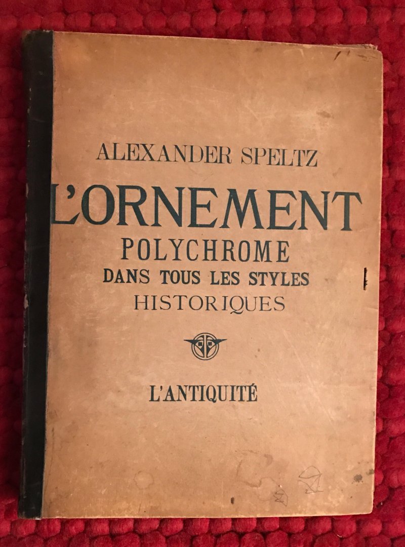 Speltz, Alexandre - L'ornement polychrome dans tous les styles historiques, publié d'après les originaux en aquarelle par Alexandre Spelltz architecte. Première partie: L'antiquité.