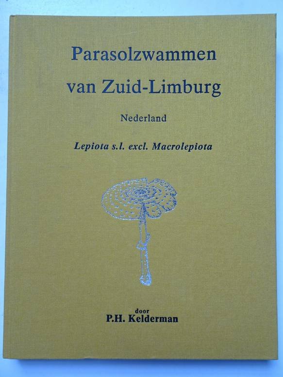 Kelderman, P.H.. - Parasolzwammen van Zuid-Limburg, Nederland; lepiota s.l. excl. macrolepiota.