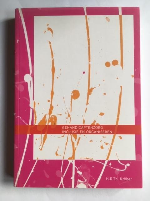 Kröber, H.R.Th. - Gehandicaptenzorg inclusie en organiseren