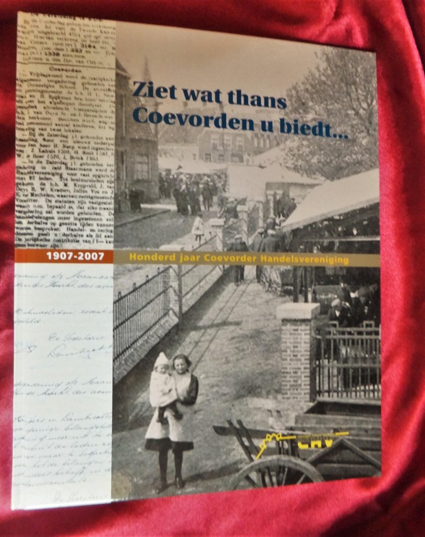 Plasman, Jan - Ziet wat thans Coevorden u biedt ~ 1907 - 2007 ~ Honderd jaar Coevorden [1.dr]