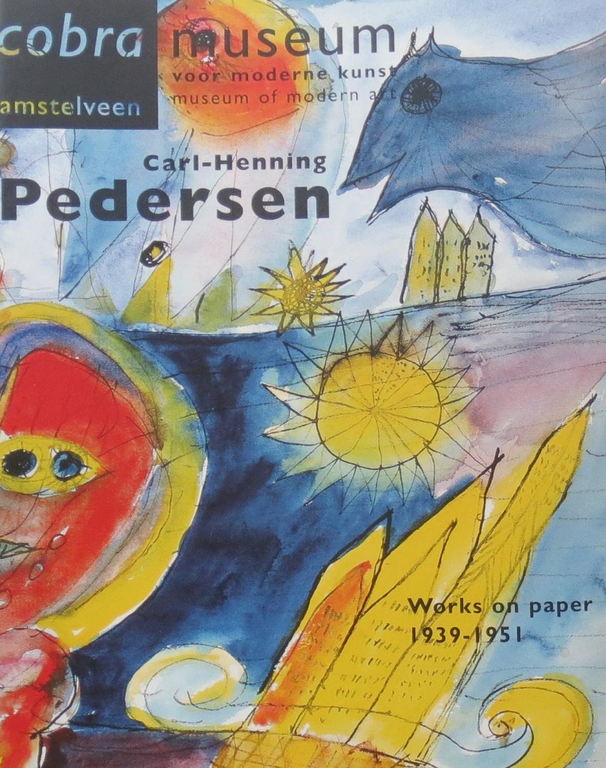 Stokvis, Willemijn et al. - Carl-Henning Pedersen Works on paper 1931-1951