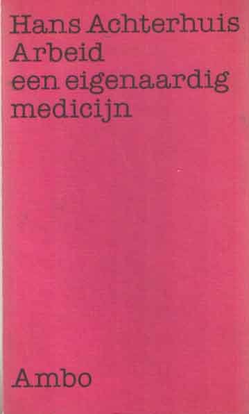 Achterhuis, Hans - Arbeid een eigenaardig medicijn
