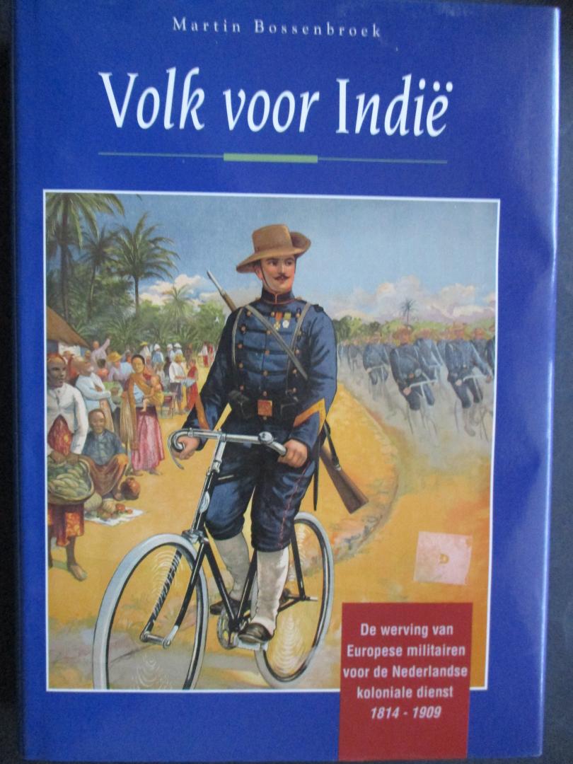 BOSSENBROEK, M. - Volk voor Indië. De werving van Europese militairen voor de Nederlandse koloniale dienst. 1814-1909.
